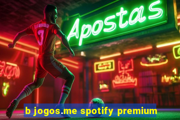 b jogos.me spotify premium